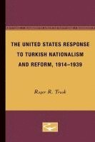 bokomslag United States Response to Turkish Nationalism and Reform, 1914-1939