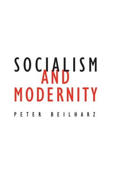 Peter Beilharz - Socialism and Modernity, Häftad