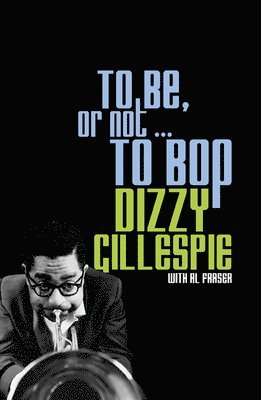 Dizzy Gillespie, Al Fraser - To Be, or not . . . to Bop, Häftad