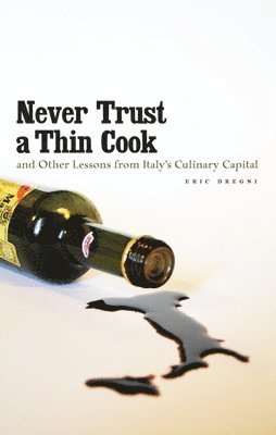 bokomslag Never Trust a Thin Cook and Other Lessons from Italys Culinary Capital