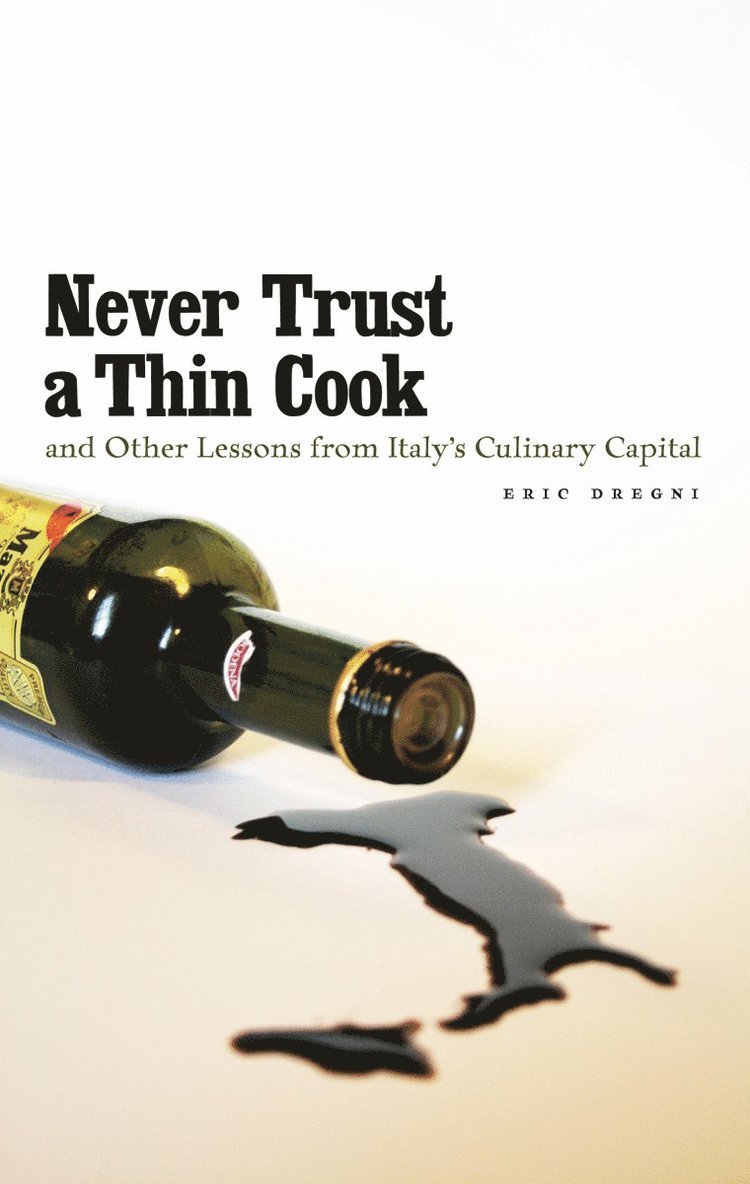 Never Trust a Thin Cook and Other Lessons from Italys Culinary Capital 1