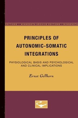 Ernst Gellhorn - Principles of Autonomic-Somatic Integrations, Häftad
