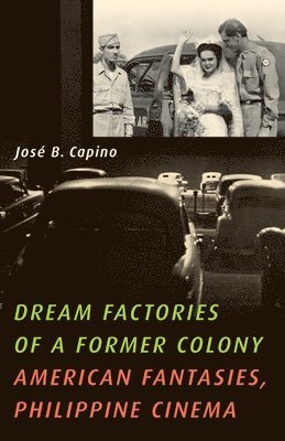 José B. Capino - Dream Factories of a Former Colony, Häftad