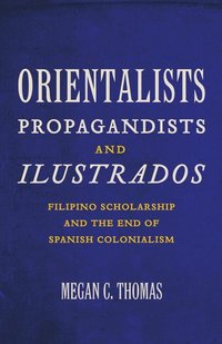 bokomslag Orientalists, Propagandists, and Ilustrados