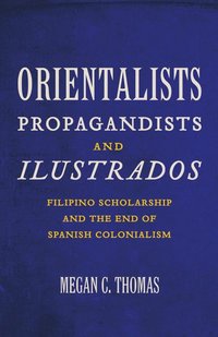 bokomslag Orientalists, Propagandists, and Ilustrados