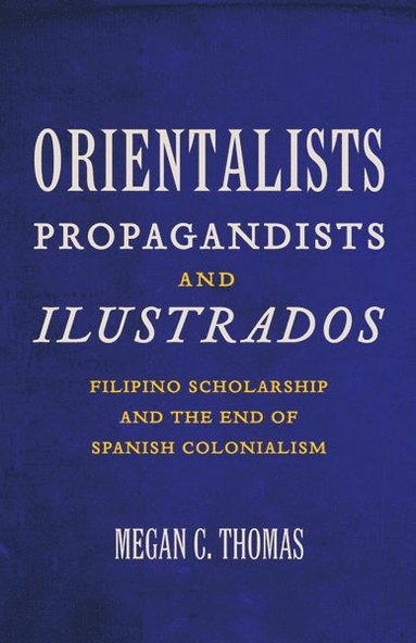 bokomslag Orientalists, Propagandists, and Ilustrados