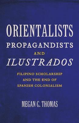 Megan C. Thomas - Orientalists, Propagandists, and Ilustrados, Häftad