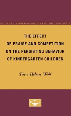 The Effect of Praise and Competition on the Persisting Behavior of Kindergarten Children 1