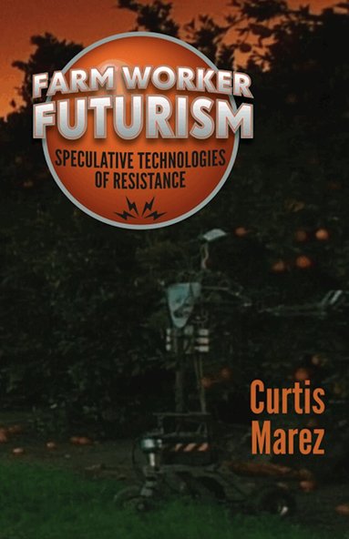 Curtis Marez - Farm Worker Futurism, Inbunden