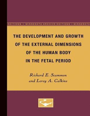 Richard Scammon, Leroy Calkins - Development and Growth of the External Dimensions of the Human Body in the Fetal Period, Häftad