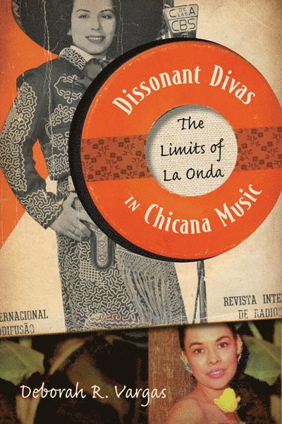 Deborah R. Vargas - Dissonant Divas in Chicana Music, Häftad