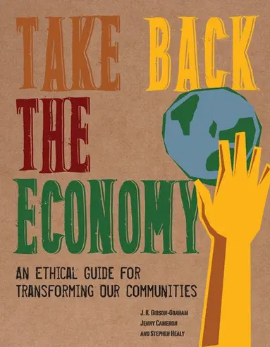 J. K. Gibson-Graham, Jenny Cameron, Stephen Healy - Take Back the Economy, Häftad