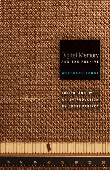 Wolfgang Ernst, Jussi Parikka - Digital Memory and the Archive, Häftad