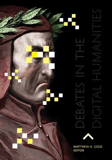 Matthew K. Gold - Debates in the Digital Humanities, Häftad