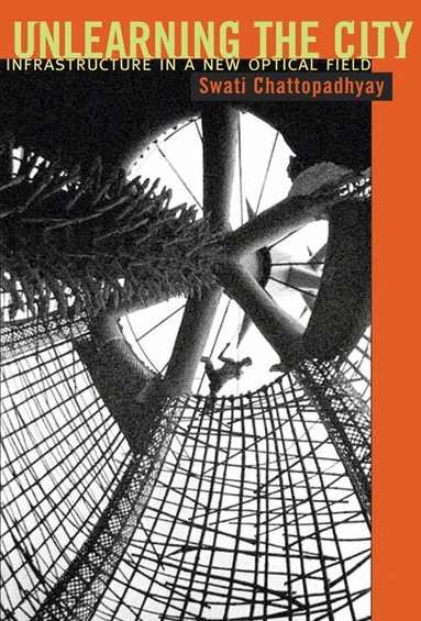 Swati Chattopadhyay - Unlearning the City, Häftad