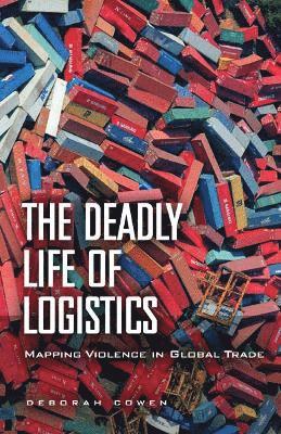 Deborah Cowen - Deadly Life of Logistics, Häftad