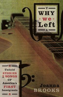 bokomslag Why We Left: Untold Stories and Songs of America's First Immigrants