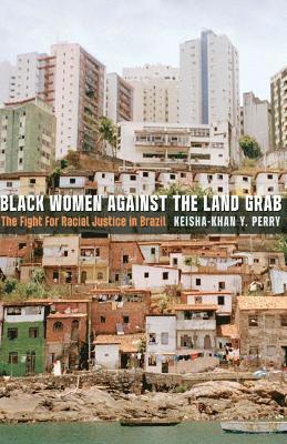 Keisha-Khan Y. Perry - Black Women Against the Land Grab, Häftad