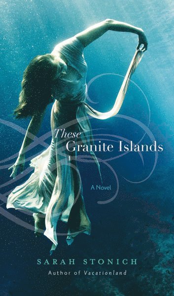 Sarah Stonich - These Granite Islands, Häftad