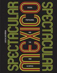 bokomslag Spectacular Mexico: Design, Propaganda, and the 1968 Olympics