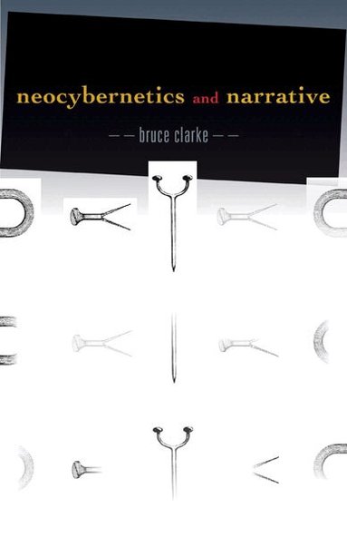 Bruce Clarke - Neocybernetics and Narrative, Häftad