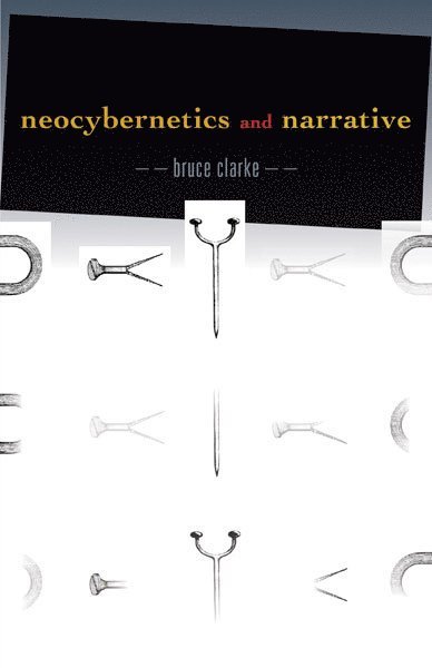 Bruce Clarke - Neocybernetics and Narrative, Häftad