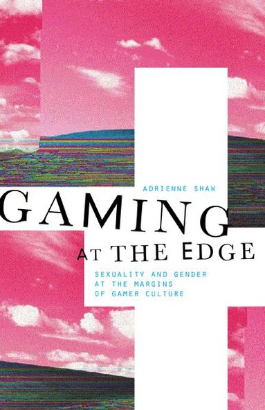 Adrienne Shaw - Gaming at the Edge, Häftad