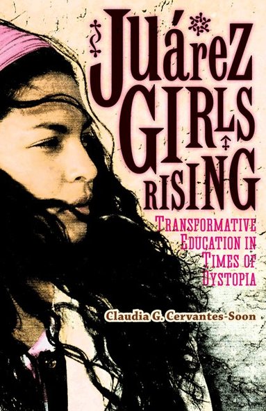Claudia G. Cervantes-Soon - Juárez Girls Rising, Häftad