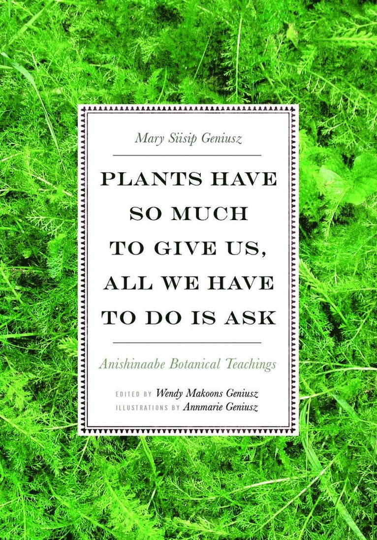 Mary Siisip Geniusz, Wendy Makoons Geniusz - Plants Have So Much to Give Us, All We Have to Do Is Ask, Häftad