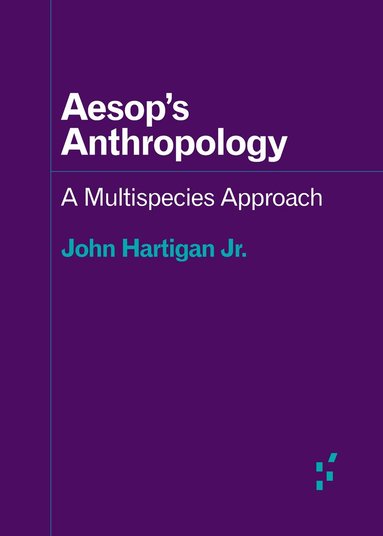 John Hartigan Jr. - Aesop's Anthropology, Häftad
