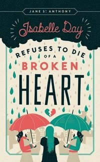 bokomslag Isabelle Day Refuses to Die of a Broken Heart