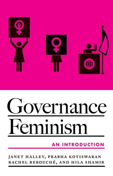 Janet Halley, Prabha Kotiswaran, Rachel Rebouché, Hila Shamir - Governance Feminism, Inbunden