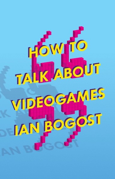 bokomslag How to Talk about Videogames