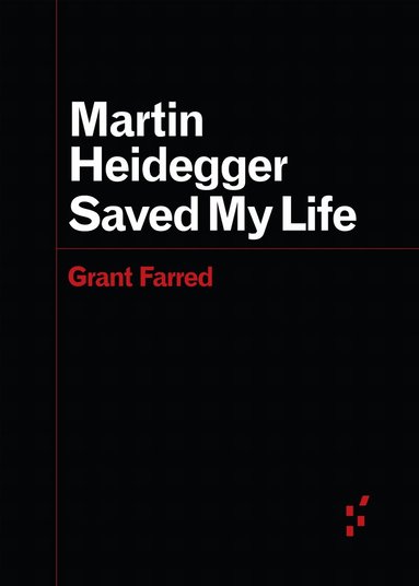 Grant Farred - Martin Heidegger Saved My Life, Häftad