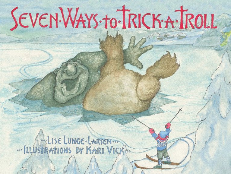 Lise Lunge-Larsen - Seven Ways to Trick a Troll, Inbunden
