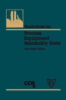CCPS (Center for Chemical Process Safety) - Guidelines for Process Equipment Reliability Data, with Data Tables, Inbunden
