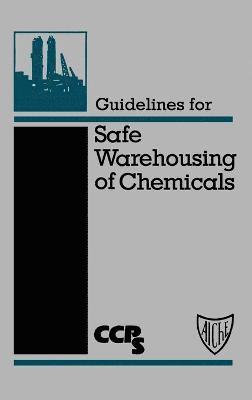 CCPS (Center for Chemical Process Safety), Center for Chemical Process Safety (CCPS, CCPS, Center for Chemical Process Safety (CCPS) - Guidelines for Safe Warehousing of Chemicals, Inbunden