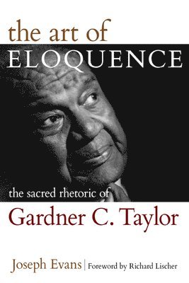 The Art of Eloquence: The Sacred Rhetoric of Gardner C. Taylor 1