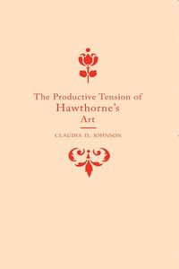 bokomslag The Productive Tension of Hawthorne's Art