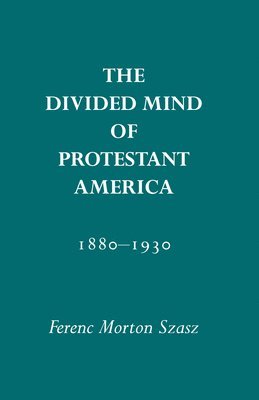 Divided Mind Of Protestant America, 1880-1930 1