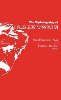 bokomslag The Mythologizing of Mark Twain