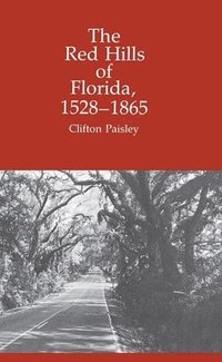 bokomslag The Red Hills of Florida, 1528-1865