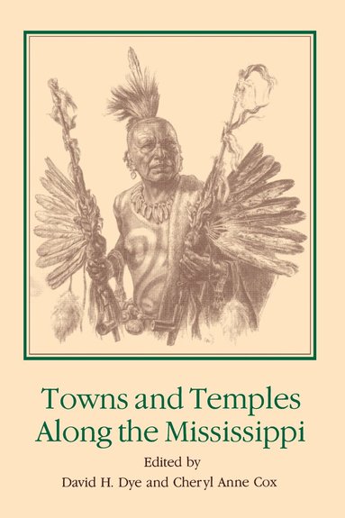 David H. Dye, Cheryl Anne Cox - Towns and Temples Along the Mississippi, Häftad
