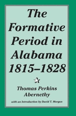 The Formative Period in Alabama, 1815-28 1