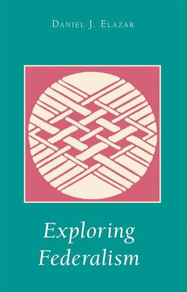Daniel J. Elazar - Exploring Federalism, Häftad