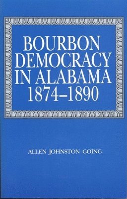 Bourbon Democracy in Alabama, 1874-90 1