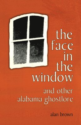 bokomslag The Face in the Window and Other Alabama Ghostlore