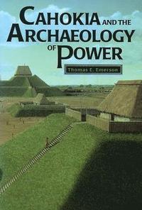 bokomslag Cahokia and the Archaeology of Power