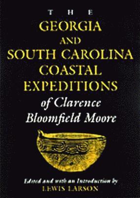 bokomslag The Georgia and South Carolina Expeditions of Clarence Bloomfield Moore