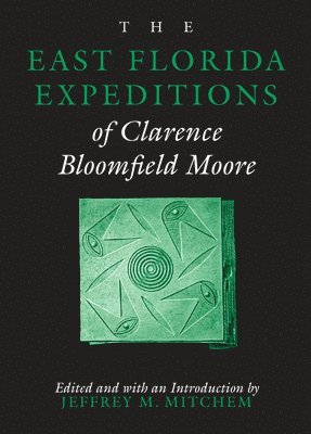 The East Florida Expeditions of Clarence Bloomfield Moore 1